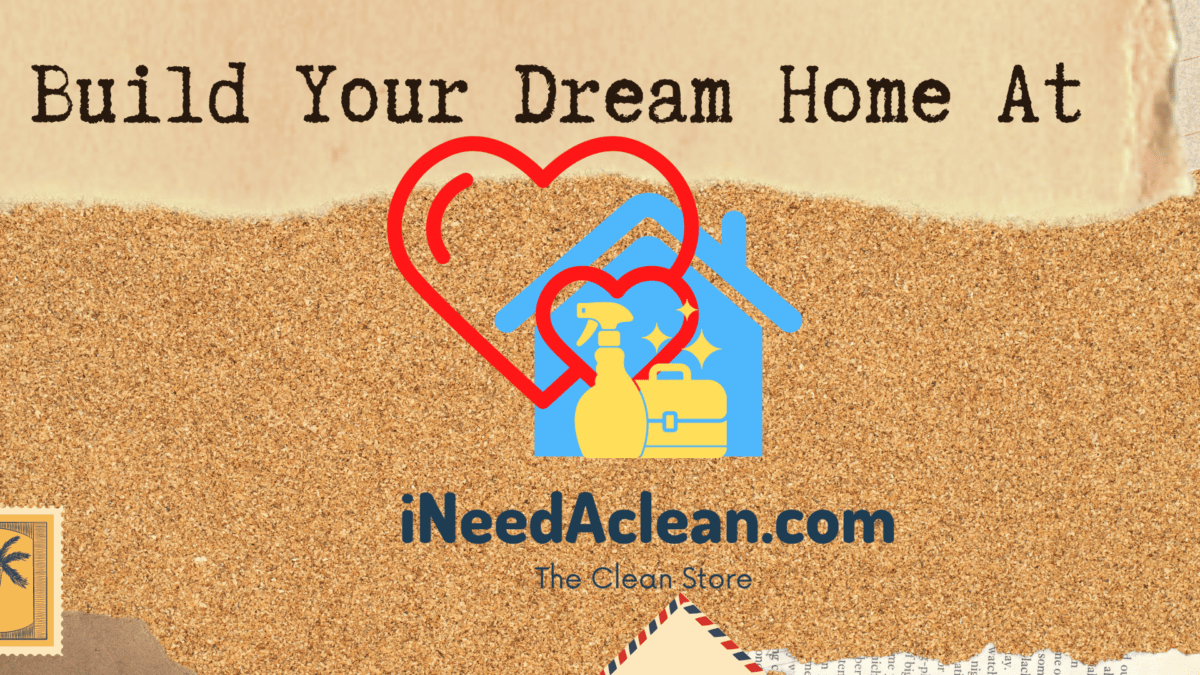 Build Your Dream House At I Need A Clean